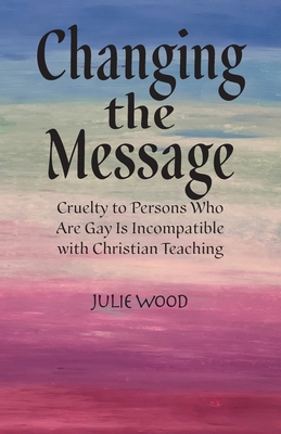 Changing the Message: Cruelty to persons who ar... 1945714468 Book Cover