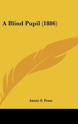 A Blind Pupil (1886) 1162091398 Book Cover
