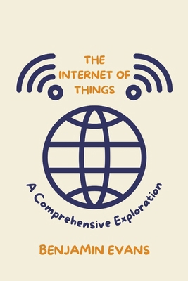 The Internet of Things: A Comprehensive Explora... B0D4J1HT39 Book Cover
