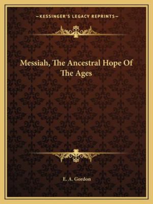 Messiah, The Ancestral Hope Of The Ages 1162973188 Book Cover