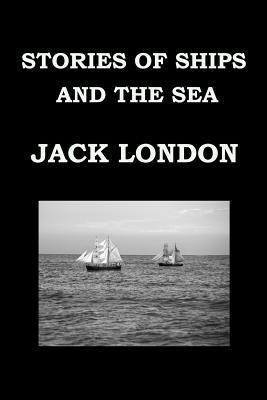 STORIES OF SHIPS AND THE SEA By JACK LONDON: Sh... 1540816206 Book Cover