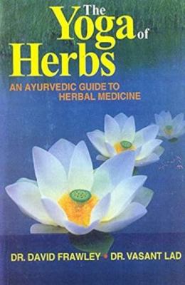 The Yoga of Herbs: An Ayurvedic Guide to Herbal... B0054U2PQ8 Book Cover