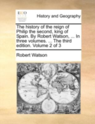 The History of the Reign of Philip the Second, ... 1140724290 Book Cover