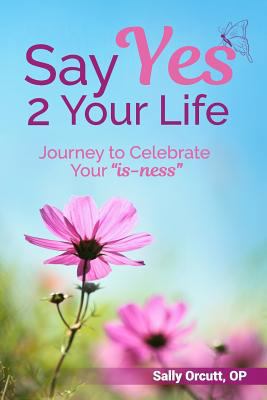 Say Yes 2 Your Life: Journey to Celebrate Your ... 1946425028 Book Cover