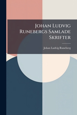 Johan Ludvig Runebergs Samlade Skrifter [Swedish] 1294240986 Book Cover