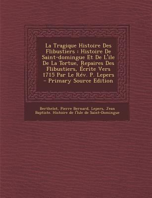 La Tragique Histoire Des Flibustiers: Histoire ... [French] 1294913190 Book Cover