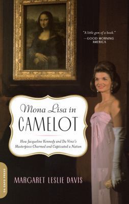 Mona Lisa in Camelot: How Jacqueline Kennedy an... 0306818434 Book Cover