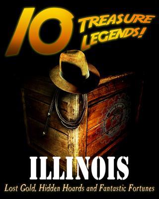 10 Treasure Legends! Illinois: Lost Gold, Hidde... 1495442950 Book Cover
