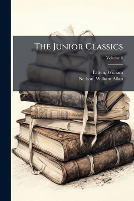 The Junior Classics; Volume 6 1178753611 Book Cover