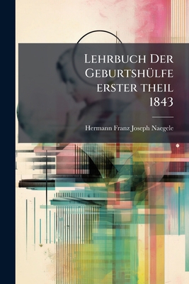 Lehrbuch Der Geburtshülfe erster theil 1843 [German] 1273348680 Book Cover