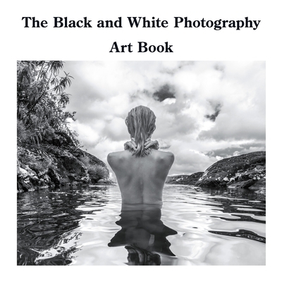 The Black and White Photography Art Book 1471661148 Book Cover