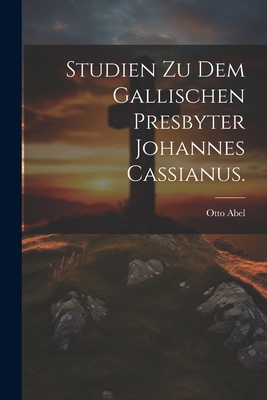 Studien zu dem gallischen Presbyter Johannes Ca... [German] 1022356887 Book Cover