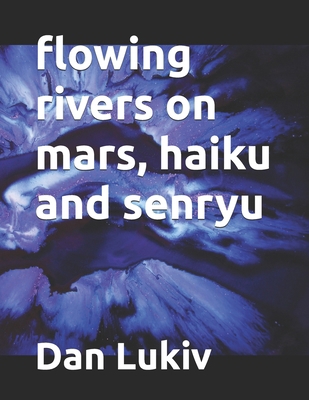 flowing rivers on mars, haiku and senryu B08HTL1D1X Book Cover