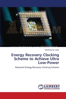 Energy Recovery Clocking Scheme to Achieve Ultr... 3659132713 Book Cover