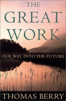 The Great Work: Our Way Into the Future 0609605259 Book Cover