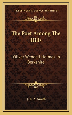 The Poet Among the Hills: Oliver Wendell Holmes... 1163358312 Book Cover
