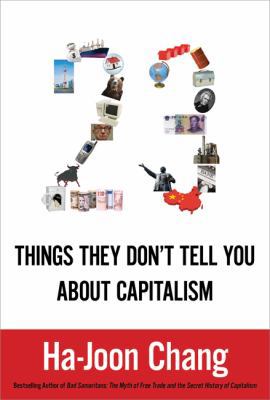 23 Things They Don't Tell You about Capitalism 1608191664 Book Cover