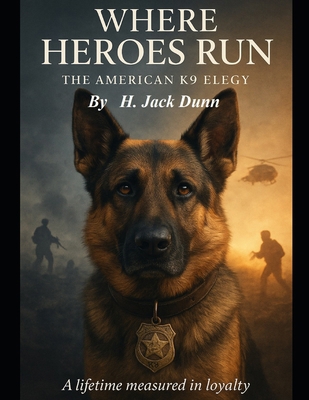 Where Heroes Run: The American K9 Elegy B0GFKXK34B Book Cover