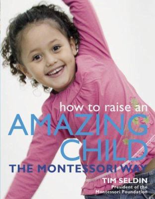 How to Raise an Amazing Child the Montessori Way 075662505X Book Cover