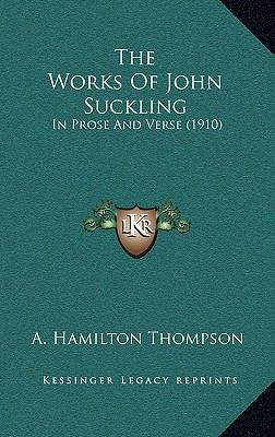 The Works of John Suckling: In Prose and Verse ... 1164417908 Book Cover