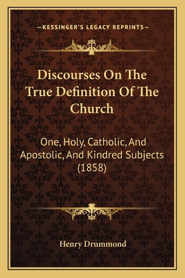 Discourses On The True Definition Of The Church... 1164621904 Book Cover