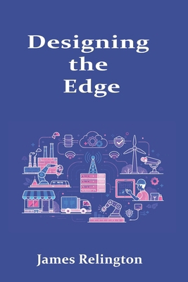 Designing the Edge: Infrastructure, Connectivit... B0GW5QYTSN Book Cover