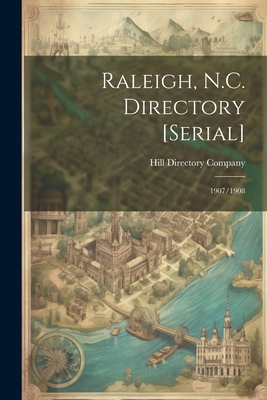 Raleigh, N.C. Directory [serial]: 1907/1908 1022216465 Book Cover