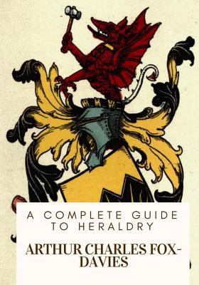 A Complete Guide to Heraldry 1717074863 Book Cover