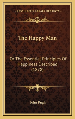 The Happy Man: Or The Essential Principles Of H... 116727332X Book Cover