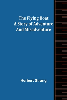 The Flying Boat A Story of Adventure and Misadv... 9356082073 Book Cover