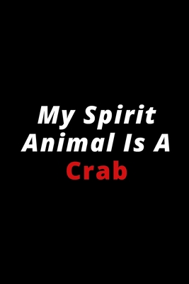 My Spirit Animal Is A Crab: 6x9 120 lined pages for animal lovers
