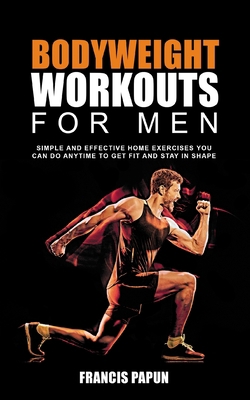 Bodyweight Workouts for Men: Simple and Effecti... 177762620X Book Cover