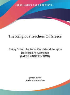 The Religious Teachers of Greece: Being Gifford... [Large Print] 1169917674 Book Cover
