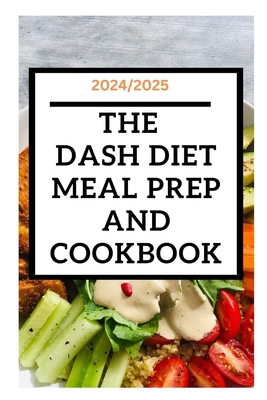 2024/2025: The Dash diet meal prep and cookbook... B0CYY14NT4 Book Cover