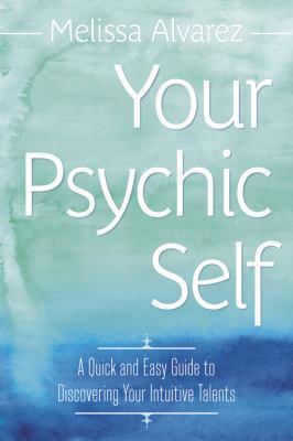 Your Psychic Self: A Quick and Easy Guide to Di... 0738731897 Book Cover