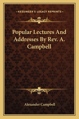 Popular Lectures And Addresses By Rev. A. Campbell 1163130656 Book Cover