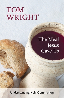 The Meal Jesus Gave Us: Understanding Holy Comm... 0281072965 Book Cover