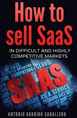 How to Sell SaaS: In difficult and highly compe... 1537648845 Book Cover