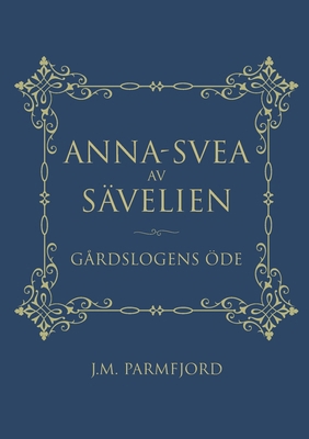 Anna-Svea av Sävelien: Gårdslogens öde [Swedish] 9180977960 Book Cover