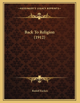 Back To Religion (1912) 1164583565 Book Cover