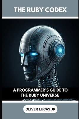 The Ruby Codex: A Programmer's Guide To The Rub... B0DPX6LZ26 Book Cover