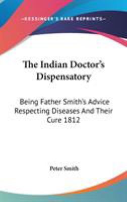 The Indian Doctor's Dispensatory: Being Father ... 1432600370 Book Cover