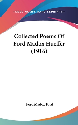 Collected Poems Of Ford Madox Hueffer (1916) 1436514754 Book Cover