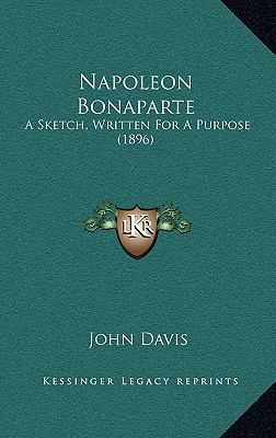 Napoleon Bonaparte: A Sketch, Written For A Pur... 1165616246 Book Cover