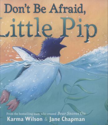 Don't Be Afraid, Little Pip. Karma Wilson 1847386180 Book Cover