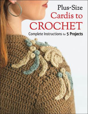 Plus Size Cardis to Crochet: Complete Instructi... 1589237692 Book Cover