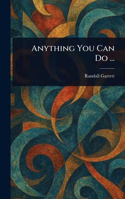 Anything You Can Do ... 1023032163 Book Cover
