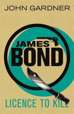 Licence to Kill. by John Gardner 1409135764 Book Cover