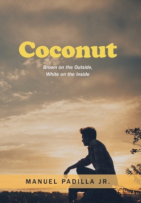 Coconut: Brown on the Outside, White on the Inside 1664137173 Book Cover