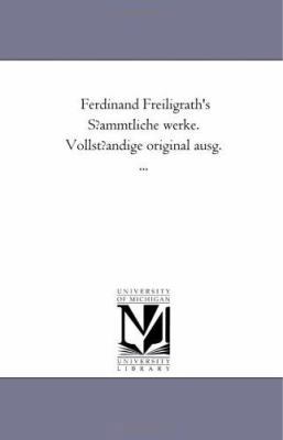 Ferdinand Freiligrath's Sfammtliche Werke. Voll... 1425537472 Book Cover